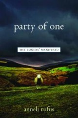 Party of One: The Loners’ Manifesto – Paperback By Anneli Rufus – GOOD