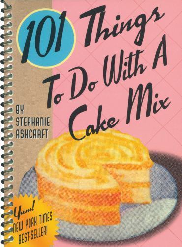 101 Things to Do with a Cake Mix by Stephanie Ashcraft (2003, Spiral)