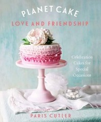 Planet Cake Love & Friendship: Celebrat… by Cutler, Paris Paperback / softback