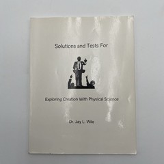Exploring Creation with Physical Science Solutions & Tests by Jay L. Wile (1999)