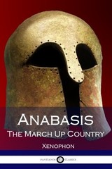 ANABASIS: THE MARCH UP COUNTRY By Xenophon & Henry Graham Dakyns **BRAND NEW**