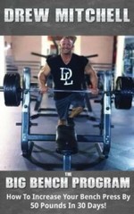 Big Bench Program: How To Increase Your Bench Press By 50 Pounds In 30 Days…