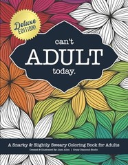 Can’t Adult Today: A Snarky & Slightly Sweary Coloring Book for Adults: Grea…