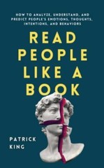 Read People Like a Book: How to Analyze, Understand, and Predict People’s Emotio