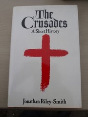 THE CRUSADES: A SHORT HISTORY By Jonathan Riley-smith & Jonathan Smith-riley
