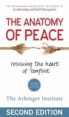 The Anatomy of Peace: Resolving the Heart of Conflict by Arbinger Institute