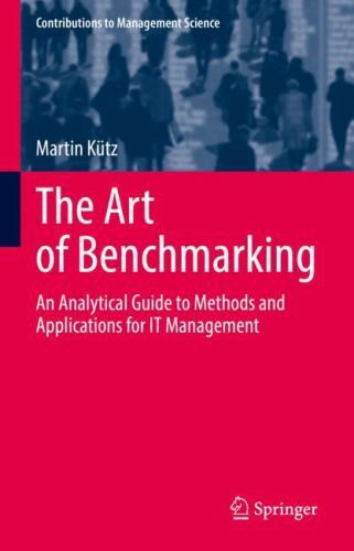 Art of Benchmarking : An Analytical Guide to Methods and Applications for IT …