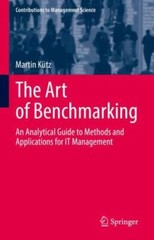 Art of Benchmarking : An Analytical Guide to Methods and Applications for IT …