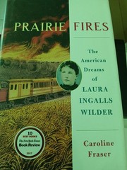 Prairie Fires: The American Dreams of Laura Ingalls Wilder, Fraser, Caroline, Bo
