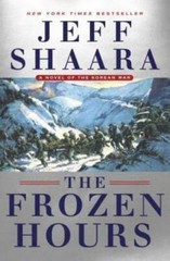 The Frozen Hours: A Novel of the Korean War – Hardcover By Shaara, Jeff – GOOD