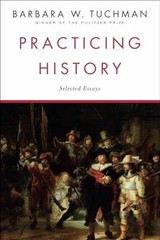 Practicing History: Selected – Paperback, by Tuchman Barbara W. – Very Good x