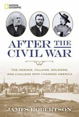 After the Civil War: The Heroes, Villains, Soldiers, and Civilians Who Changed