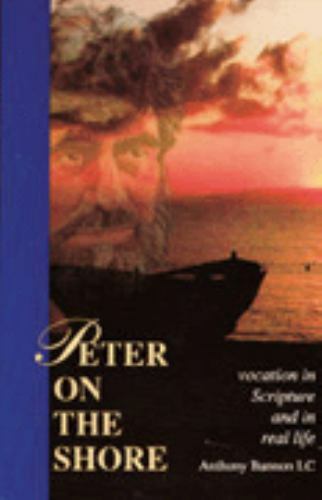 Peter on the Shore Vocation in Scripture and in Real Life Fr. Anthony Bannon, L