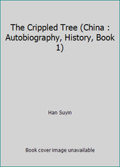 The Crippled Tree (China : Autobiography, History, Book 1) by Han Suyin