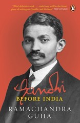 Gandhi Before India [Paperback] [Oct 28, 2014] RAMACHANDRA GUHA