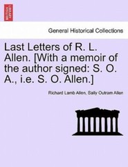 Last Letters of R. L. Allen. [With a memoir of the author signed: S. O. A., i…