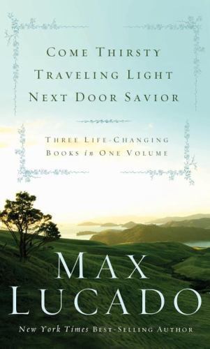 Come Thirsty, Traveling Light, Next Door Savi- 0849921031, hardcover, Max Lucado
