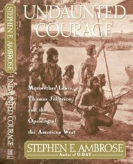Undaunted Courage: Meriwether Lewis, Thomas Jefferson, and the Opening of – GOOD