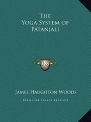 Yoga System of Patanjali by James Haughton Woods (2010, Hardcover)