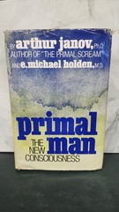 PRIMAL MAN: THE NEW CONSCIOUSNESS By Arthur Janov & E. Michael Holden 1st Ed.