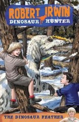 Lachlan Creagh Robert Irwin Dinosaur Hunter 4: The Dinosaur Feather (Paperback)