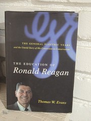 The Education of Ronald Reagan: The General Electric Years and the Untold Story