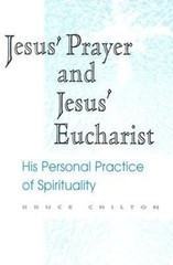 Jesus’ Prayer and Jesus’ Eucharist : His Personal Practice of Spi