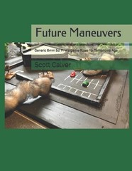 Future Maneuvers: Generic 6mm Sci Fi Wargame Rules for Tomorrows Age by Scott Ca
