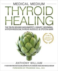 Medical Medium Thyroid Healing: The Truth behind Hashimoto’s, Graves’, Insom…