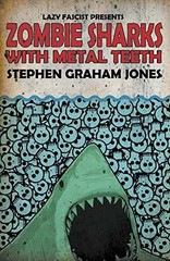 Zombie Sharks With Metal Teeth – Paperback, by Jones Stephen Graham – Very Good