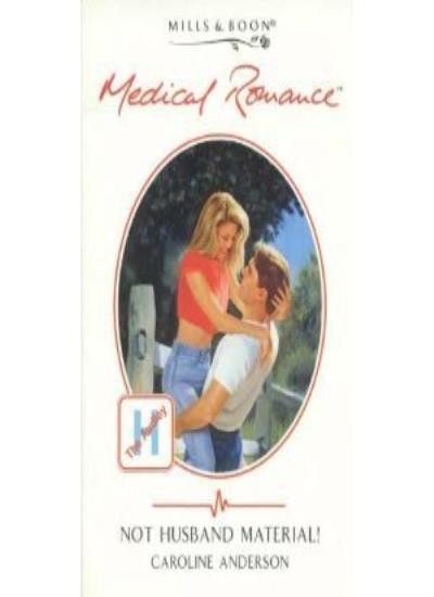 Not Husband Material! (Mills & Boon Medical) By Caroline Anderso