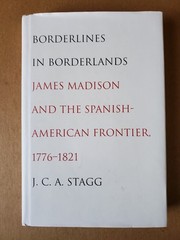 Borderlines in Borderlands By J.C.A. Stagg 1st/1st HC 2009 Yale University Press