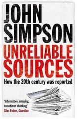 Unreliable Sources: How the 20th Century Was Reported – Paperback – GOOD