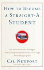 How to Become a Straight-A Student: The Unconventional Strategies Real College