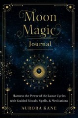 Moon Magic Journal: Harness the Power of the Lunar Cycles with Guided Rituals,
