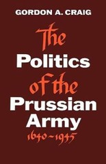 The Politics of the Prussian Army: 1640-1945 – Paperback – GOOD