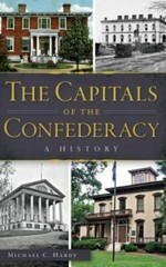 The Capitals of the Confederacy: A History – Hardy, Michael C