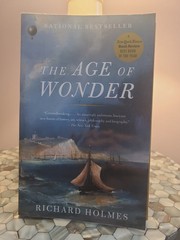 Age of Wonder : The Romantic Generation and the Discovery of the Beauty and…