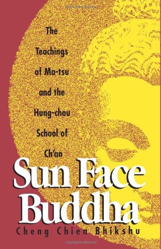 SUN-FACE BUDDHA: THE TEACHINGS OF MA-TSU AND THE HUNG-CHOU By Cheng Chien NEW