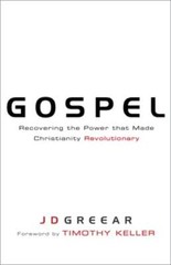 Gospel: Recovering the Power That Made Christianity Revolutionary by J D Greear