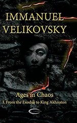 Ages in Chaos I : From the Exodus to King Akhnaton Immanuel Velik