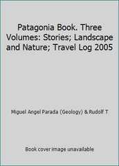 Patagonia Book. Three Volumes: Stories; Landscape and Nature; Travel Log 2005