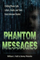 Phantom Messages : Chilling Phone Calls, Letters, Emails, and Texts from Unkn…