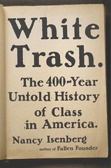 White Trash : The 400-Year Untold History of Class in America by Nancy Isenberg
