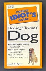 The Pocket Idiot’s Guide Ser.: The Pocket Idiot’s Guide to Choosing and Training