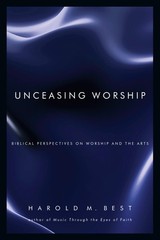 Unceasing Worship: Biblical Perspectives on Worship and the Arts – paperback…