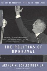 The Politics of Upheaval: 1935-1936, The Age of Roosevelt, Volume III (Vol 3…