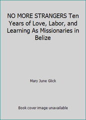 NO MORE STRANGERS Ten Years of Love, Labor, and Learning As Missionaries in…
