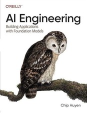 AI Engineering : Building Applications with Foundation Models by Chip Huyen