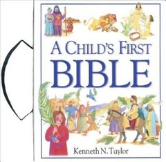A Child’s First Bible by Taylor, Kenneth N.